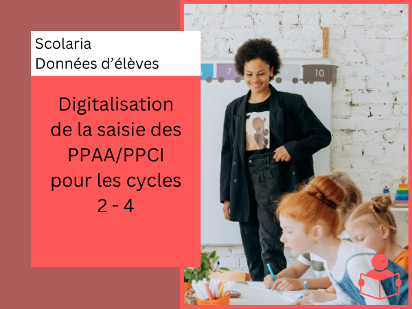 Digitalisation de la saisie des PPAA/PPCI pour les cycles 2 - 4