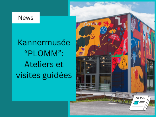 Ateliers et visites guidées au Kannermusée PLOMM à Wiltz